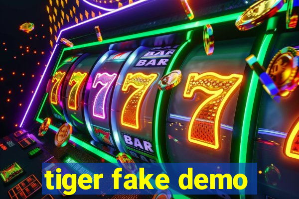 tiger fake demo